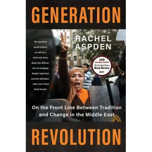Generation Revolution: On the Front Line Between Tradition and Change in the Middle East