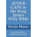 SUPER CAPS in the King James Holy Bible: BLOCK-CAPITAL Words and Phrases