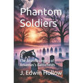 Phantom Soldiers: The Ghostly Legacy of Arkansas's Battlefields