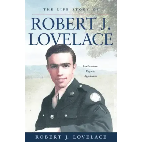 The Life Story of Robert J. Lovelace: Southwestern Virginia, Appalachia