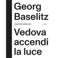 Georg Baselitz: Vedova Accendi La Luce