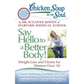 Chicken Soup for the Soul: Say Hello to a Better Body!: Weight Loss and Fitness for Women Over 50