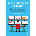 40 Classic Crude Oil Trades: Real-Life Examples of Innovative Trading
