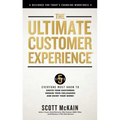 The Ultimate Customer Experience: 5 Steps Everyone Must Know to Excite Your Customers, Engage Your Colleagues, and Enjoy Your Work