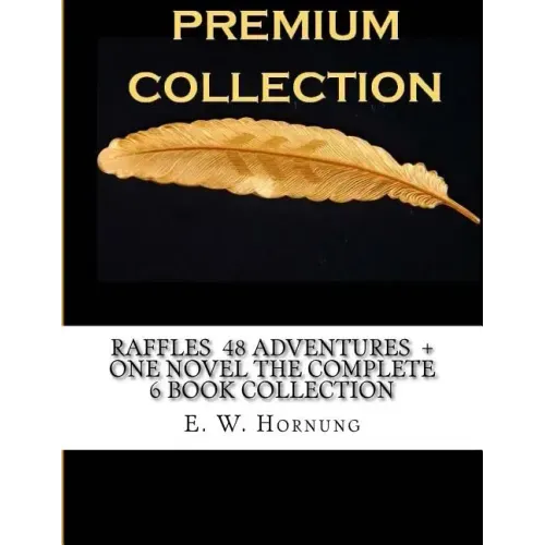 Raffles 48 Adventures + One novel The Complete 6 Book Collection