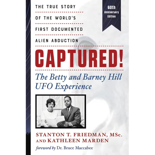 Captured! the Betty and Barney Hill UFO Experience (60th Anniversary Edition): The True Story of the World's First Documented Alien Abduction