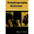 Autobiography as Activism: Three Black Women of the Sixties