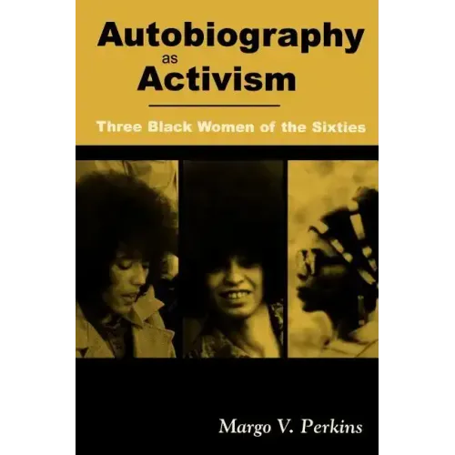 Autobiography as Activism: Three Black Women of the Sixties