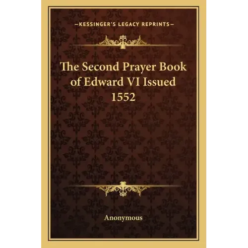 The Second Prayer Book of Edward VI Issued 1552