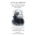 Acts That Prove Causes of Human Suffering from the Perspective of Reincarnation: A Series of Spirit Communications with Commentary by Amalia Domingo S