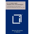 C. G. Jung And Projective Techniques: A Testimonial To Dr. Jung's Eightieth Birthday On July 26, 1955