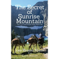 The Secret of Sunrise Mountain: Book 3: The Sunrise Mountain Western Mystery Saga