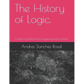 The History of Logic.: A historical-critical look at its beginning and its evolution