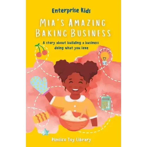 Mia's Amazing Baking Business!: A story about building a business doing what you love