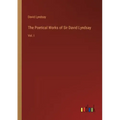 The Poetical Works of Sir David Lyndsay: Vol. I