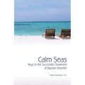 Calm Seas: Keys to the Successful Treatment of Bipolar Disorder: Keys to the Successful Treatment of Bipolar Disorder