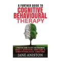 Cognitive Behavioural Therapy (CBT): A Further Guide To Cognitive Behavioral Therapy - A Practical Guide To CBT For Overcoming Anxiety, Depression, Ad