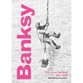 Banksy: The Man Behind the Wall: Revised and Illustrated Edition