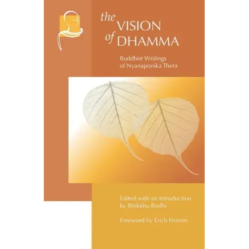 The Vision of Dhamma: Buddhist Writings of Nyanaponika Thera