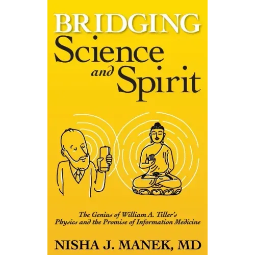 Bridging Science and Spirit: The Genius of William A. Tiller's Physics and the Promise of Information Medicine