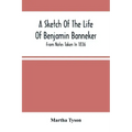 A Sketch Of The Life Of Benjamin Banneker; From Notes Taken In 1836