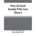 History And General Description Of New France (Volume I)