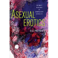 Asexual Erotics: Intimate Readings of Compulsory Sexuality