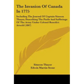The Invasion Of Canada In 1775: Including The Journal Of Captain Simeon Thayer, Describing The Perils And Sufferings Of The Army Under Colonel Benedic