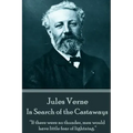 Jules Verne - In Search of the Castaways: "If there were no thunder, men would have little fear of lightning."