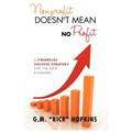 Nonprofit Doesn't Mean No Profit: A Financial Success Strategy for the New Economy