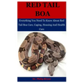 Red Tail Boa: Everything You Need To Know About Red Tail Boa, Care, Housing, Caging And Health Care