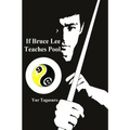 If Bruce Lee Teaches Pool: Like how Bruce Lee incorporated radical techniques to evolve and teach his Jeet Kune Do, this book describes how he mi