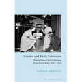 Gender and Early Television: Mapping Women's Role in Emerging US and British Media, 1850-1950