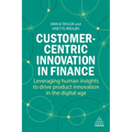 Customer-Centric Innovation in Finance: Leveraging Human Insights to Drive Product Innovation in the Digital Age
