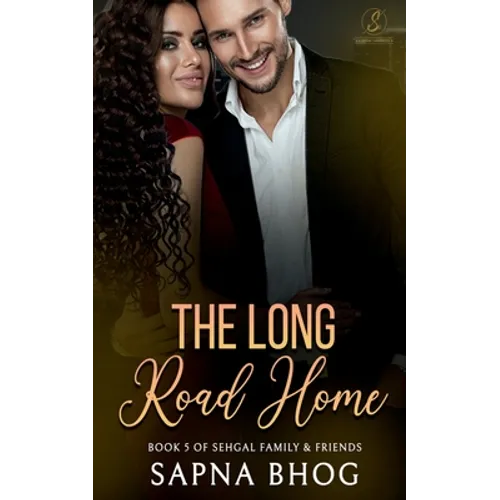 The Long Road Home: An Indian Billionaire second chance romance (Sehgal Family & Friends Book 5)