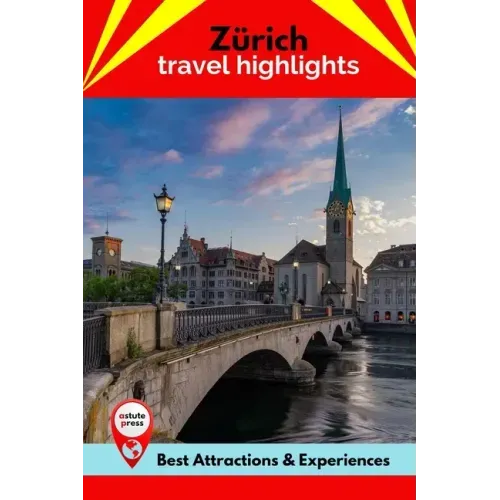 Zürich Travel Highlights: Best Attractions & Experiences