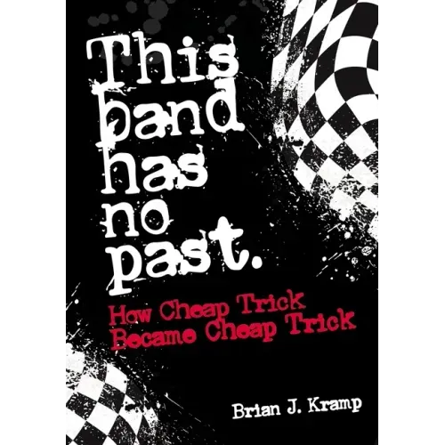 This Band Has No Past: How Cheap Trick Became Cheap Trick