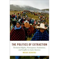 Politics of Extraction: Territorial Rights, Participatory Institutions, and Conflict in Latin America