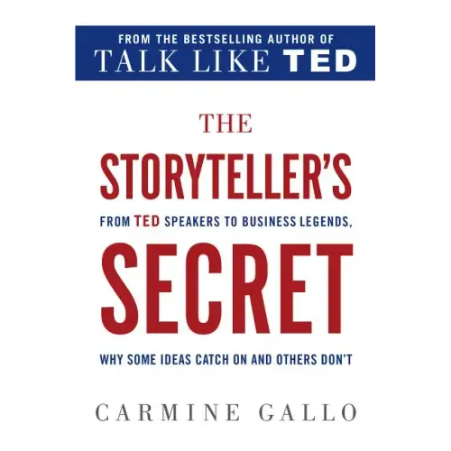 The Storyteller's Secret: From TED Speakers to Business Legends, Why Some Ideas Catch on and Others Don't
