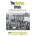 The Nuclear Crisis: The Arms Race, Cold War Anxiety, and the German Peace Movement of the 1980s