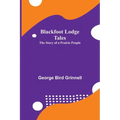 Blackfoot Lodge Tales: The Story of a Prairie People