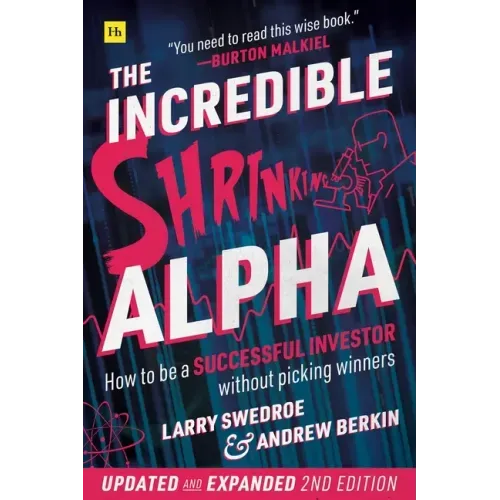 The Incredible Shrinking Alpha 2nd Edition: How to Be a Successful Investor Without Picking Winners