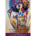 Love Letters to My Girls: 100+ Black Women Speak to the Hearts of Black Women & Girls