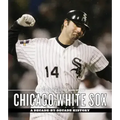 The Chicago Tribune Book of the Chicago White Sox: A Decade-By-Decade History