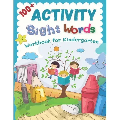 100+ Activity Sight Words Workbook for Kindergarten: My first step learning to read trace and write level books. Easy practice full 100 sight words ki