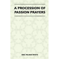 A Procession Of Passion Prayers