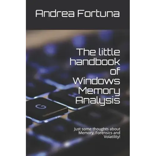 The little handbook of Windows Memory Analysis: Just some thoughts about memory, Forensics and Volatility!