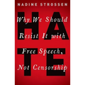 Hate: Why We Should Resist it With Free Speech, Not Censorship