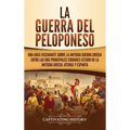 La guerra del Peloponeso: Una guía fascinante sobre la antigua guerra griega entre las dos principales ciudades-estado de la antigua Grecia: Ate