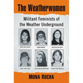 The Weatherwomen: Militant Feminists of the Weather Underground